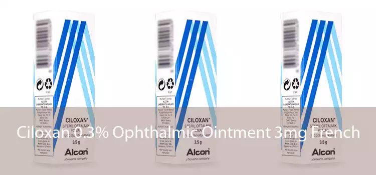 Ciloxan 0.3% Ophthalmic Ointment 3mg French 