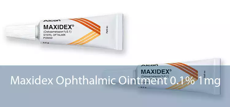 Maxidex Ophthalmic Ointment 0.1% 1mg 
