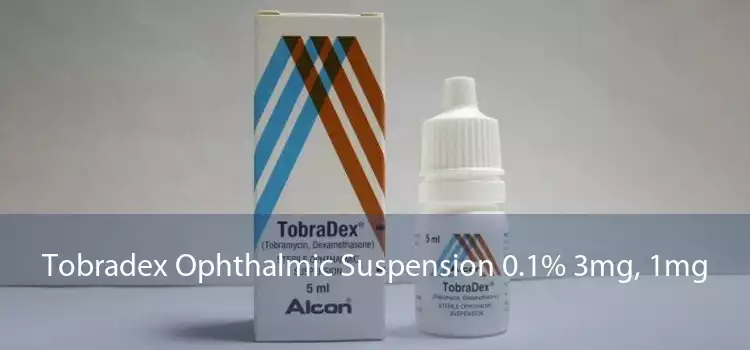 Tobradex Ophthalmic Suspension 0.1% 3mg, 1mg 